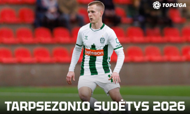 2026 metų TOPLYGOS klubų tarpsezonio sudėtys